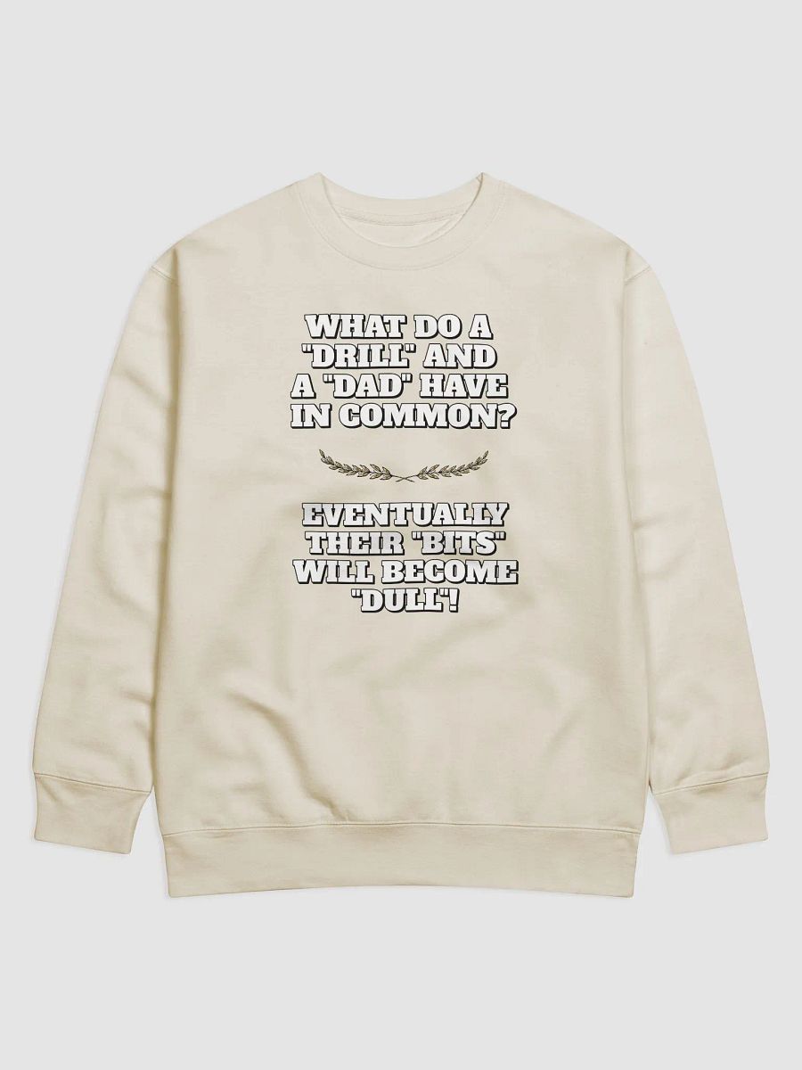 What Do A Drill And A Dad In Common - Funny Dad Joke Sweatshirt product image (6)
