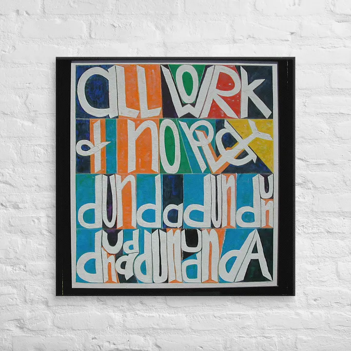 All Work and No Play on Canvas (32" x 32") product image (2)