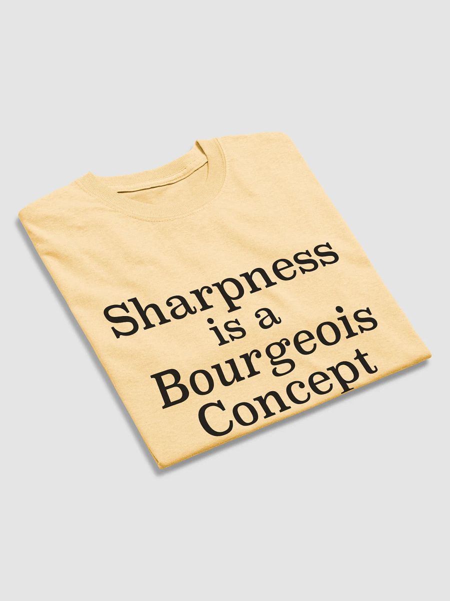 Sharpness is a Bourgeois Concept Shirt - 100% Cotton product image (8)