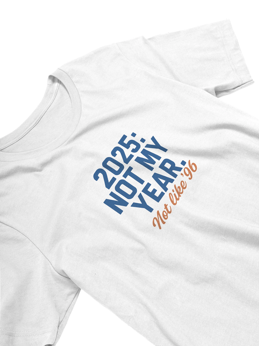 Not My Year 2025 T-Shirt product image (25)