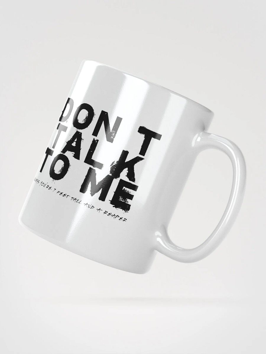 Don't Talk to Me (Unless You're 7 Feet Tall and a Reaper) Mug product image (3)