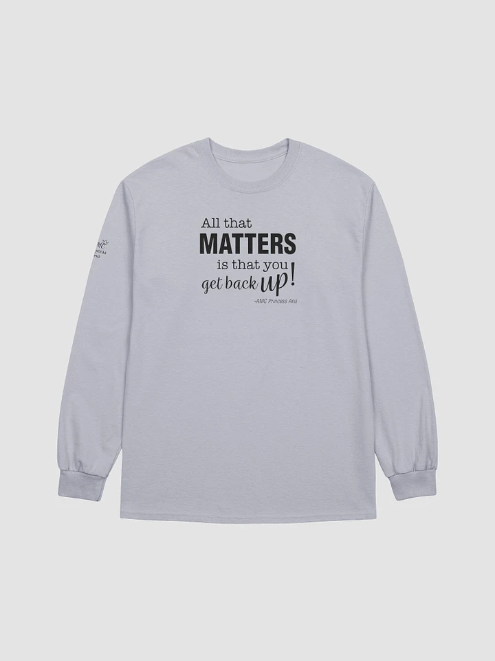 All that matters...LONG SLEEVE - Black text product image (1)