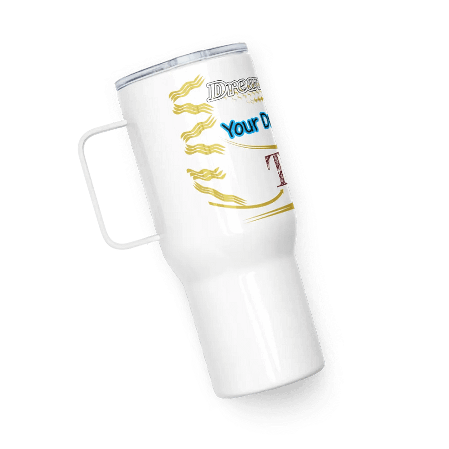 Dream Until.. Your Dream Comes True - White - Travel Mug with a Handle product image (5)