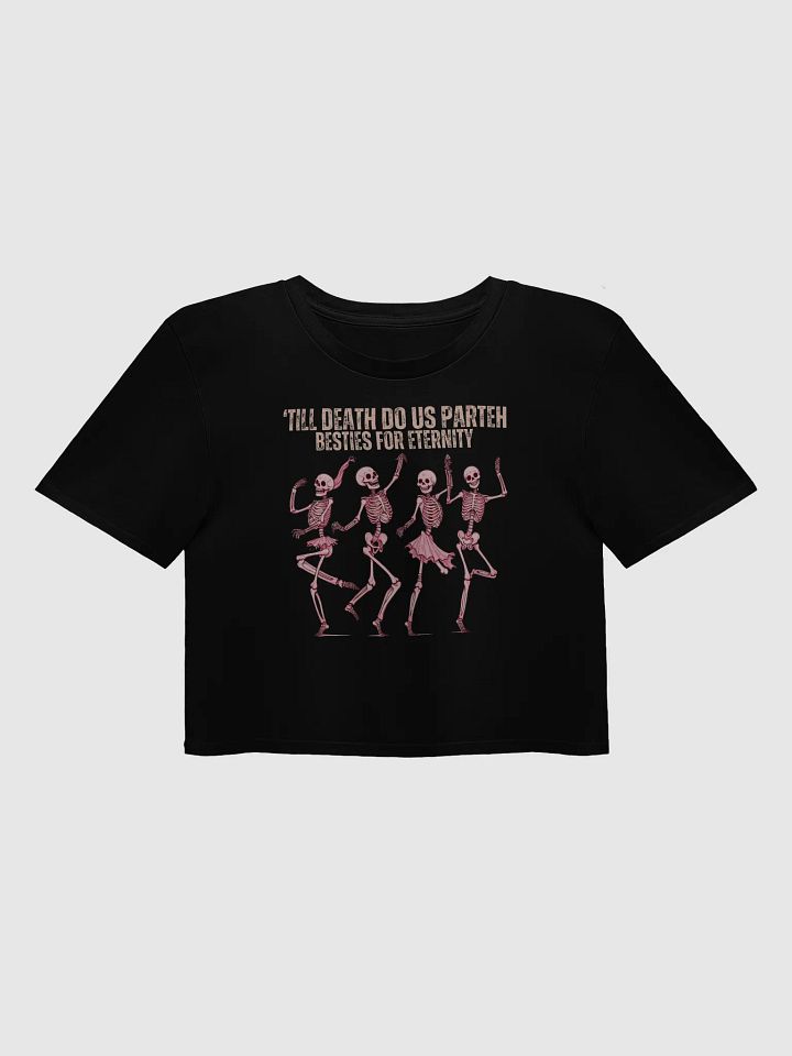 Till Death Do us Parteh Besties For eternity crop top product image (2)