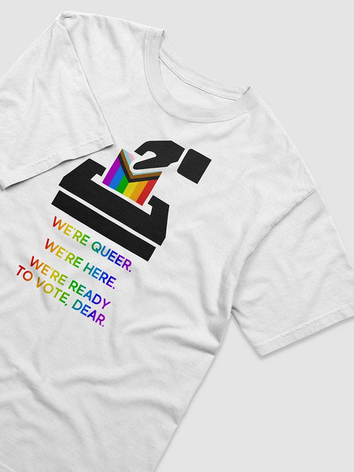 We're Queer. We're Here. We're Ready To Vote, Dear. - T-Shirt product image (2)
