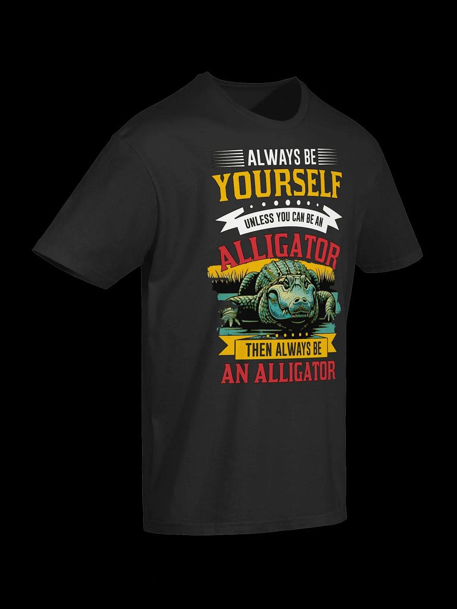 Always Be Yourself (Unless You Can Be an Alligator)-Funny Animal Quote T-Shirt product image (13)