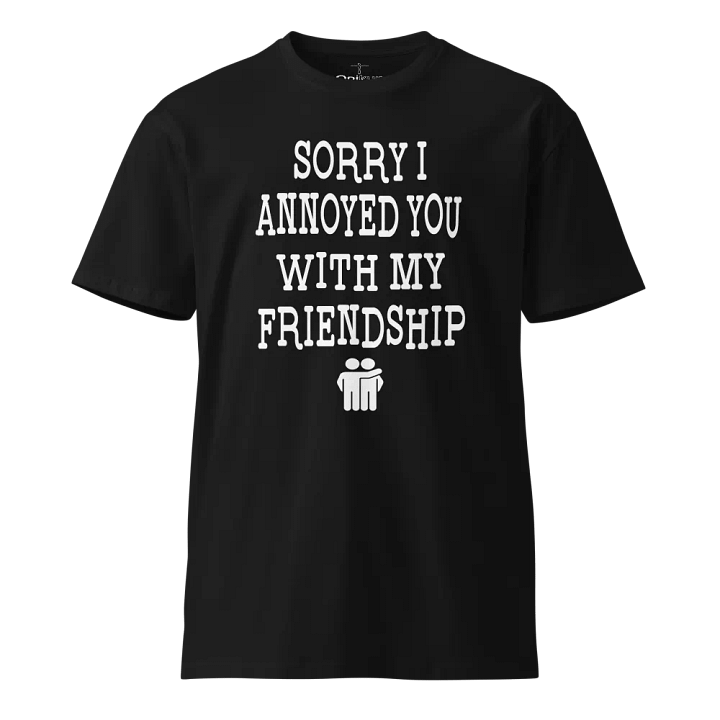 Sorry I Annoyed You With My Friendship - The Office - Andy Bernard product image (1)