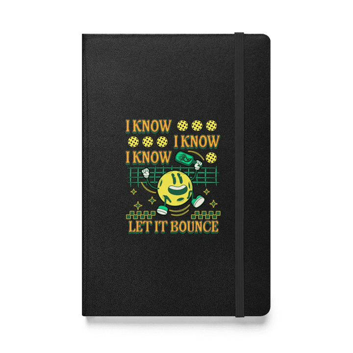I Know I Know I Know Let It Bounce Pickleball Hardcover Notebook product image (1)