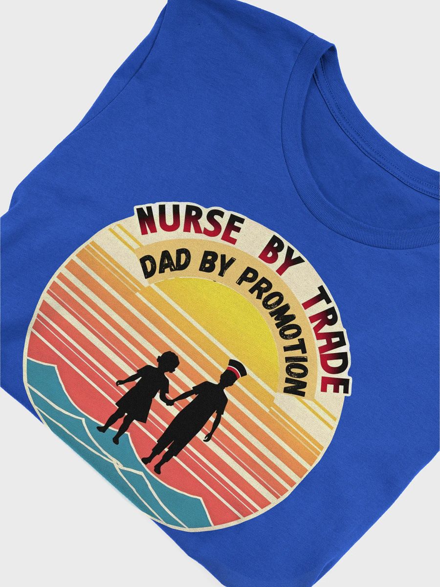 Nurse By Trade, Dad By Promotion T-Shirt product image (55)