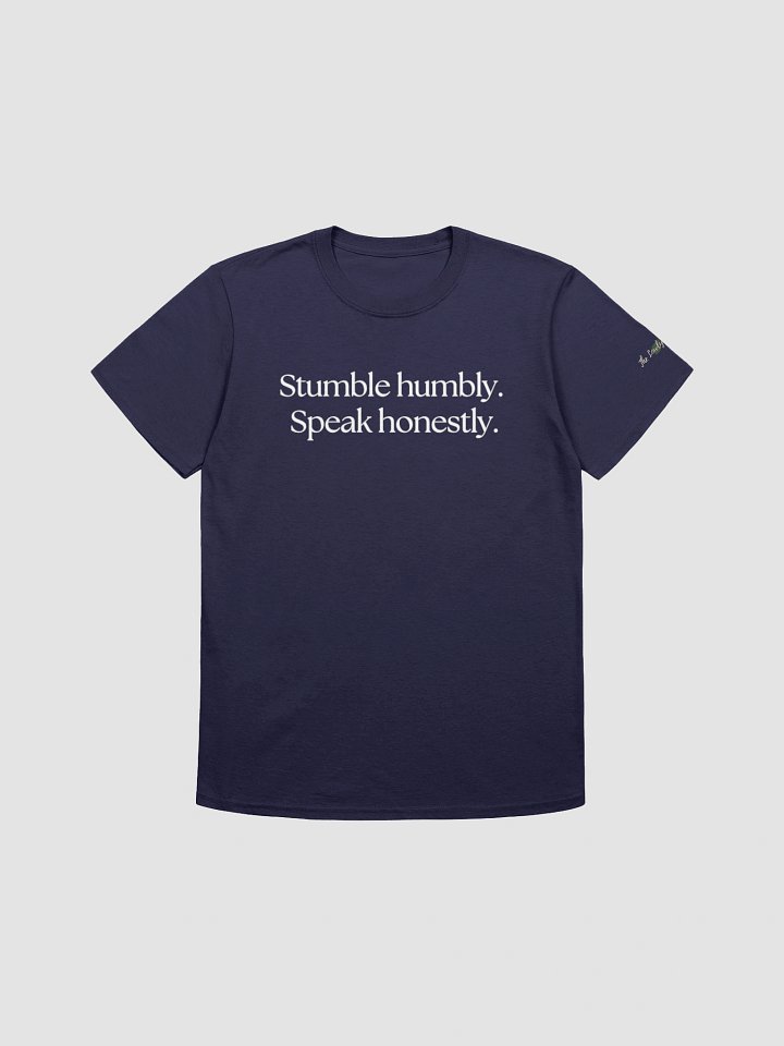 Stumble Humbly. Speak Honestly. T-Shirt product image (1)
