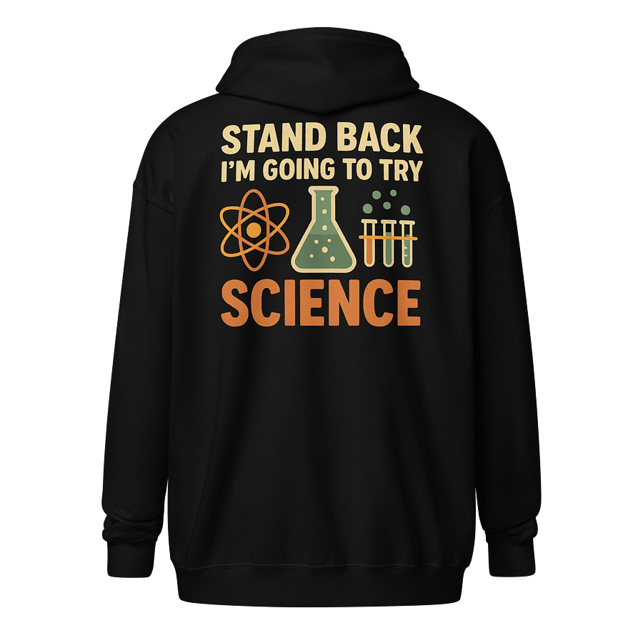 Zip Hoodie – Stand Back I’m Going to Try Science STEM Hoodie product image (1)