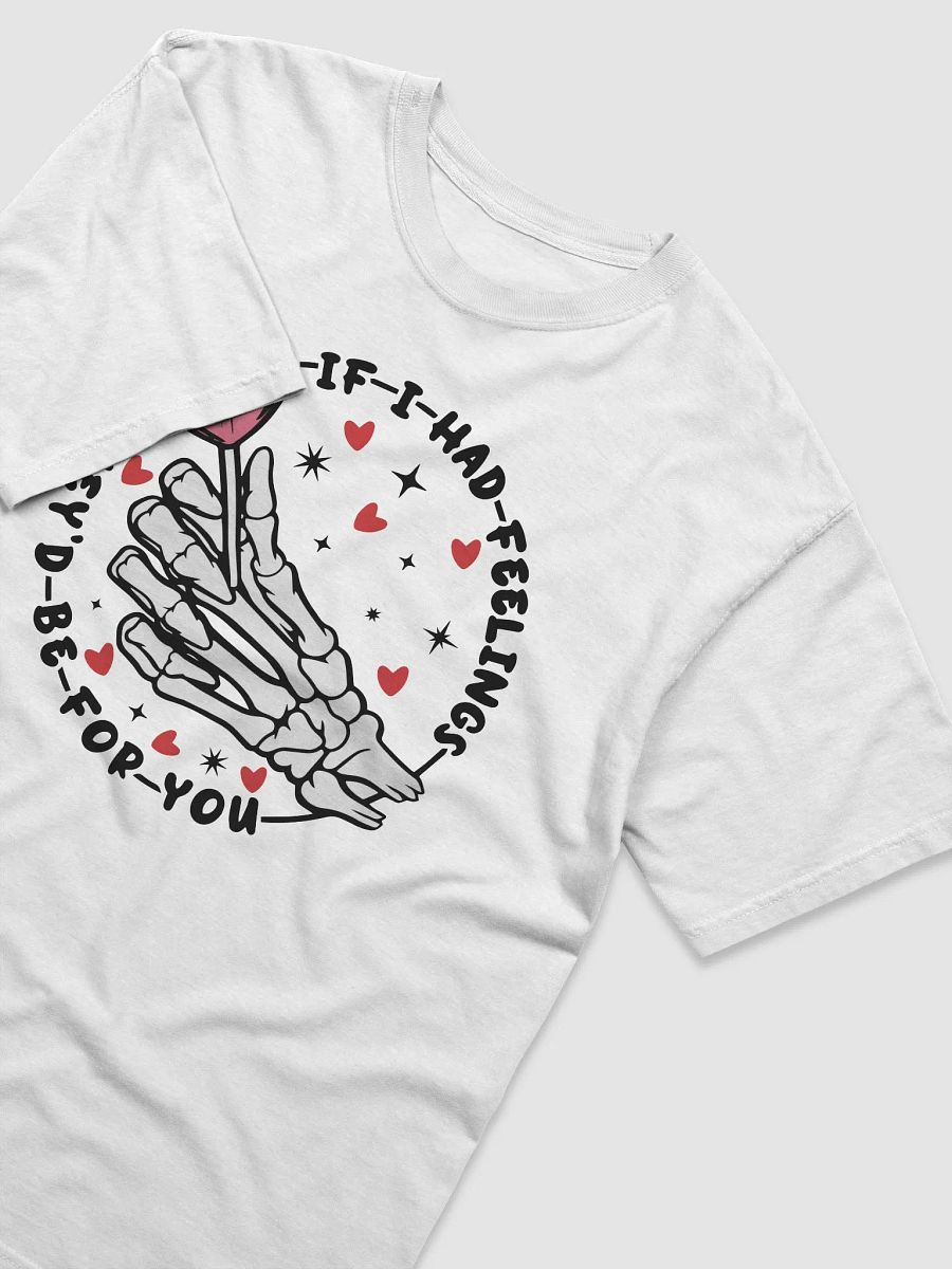If I had feelings T-Shirt product image (2)