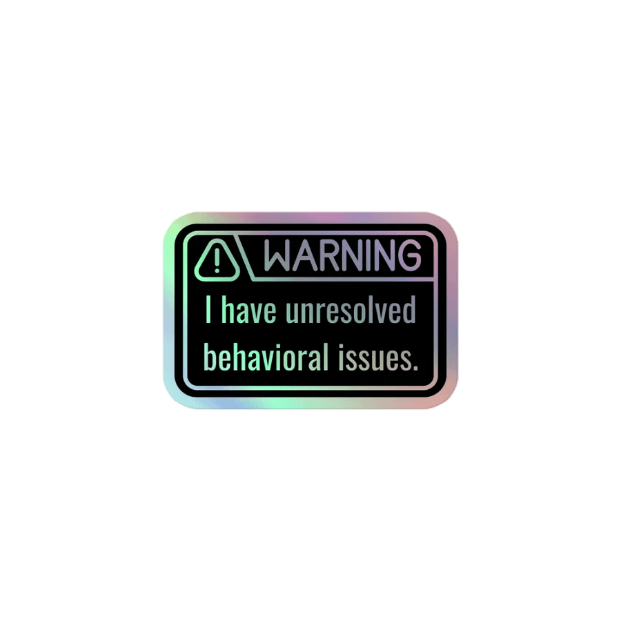 Holo Stickers: WARNING Unresolved Behavioral Issues product image (1)