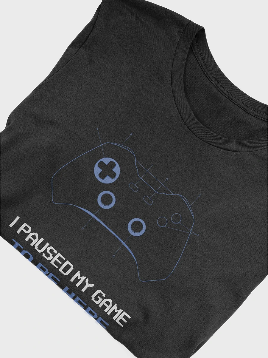 I Paused My Game To Be Here - Tee product image (5)
