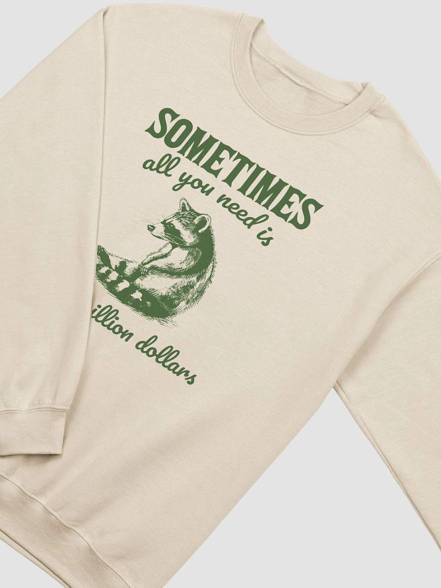 Sometimes all you need is 500 million dollars Crewneck product image (2)