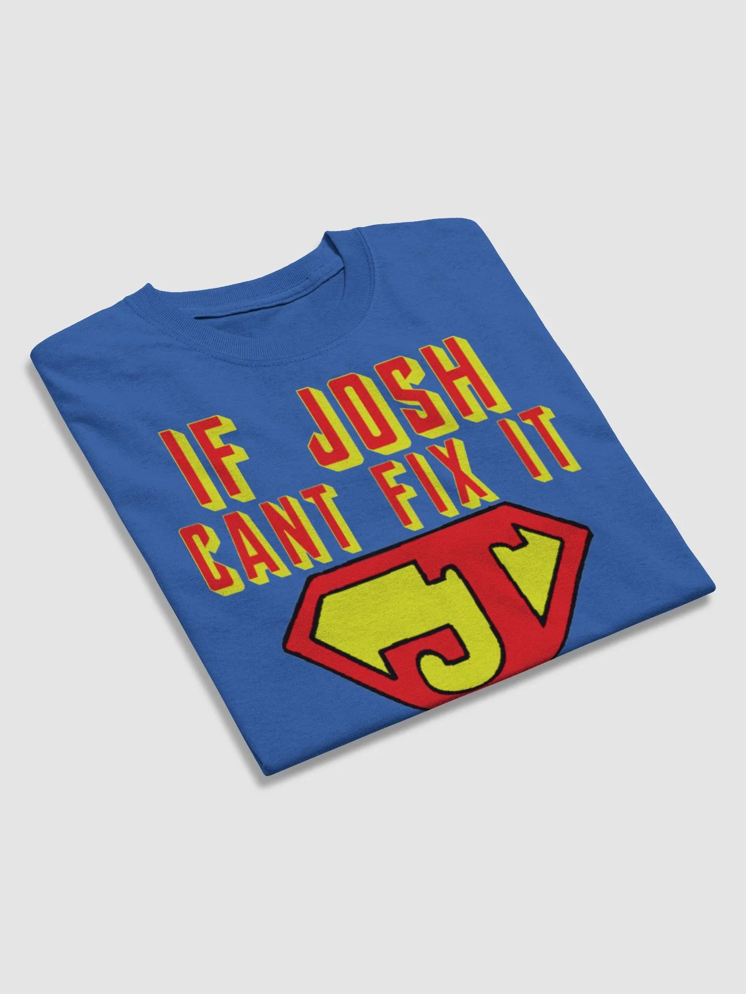IF JOSH CANT FIX IT NO ONE CAN product image (4)