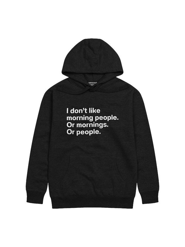 I don't like morning people. Or mornings. Or people. Unisex Hoodie product image (2)