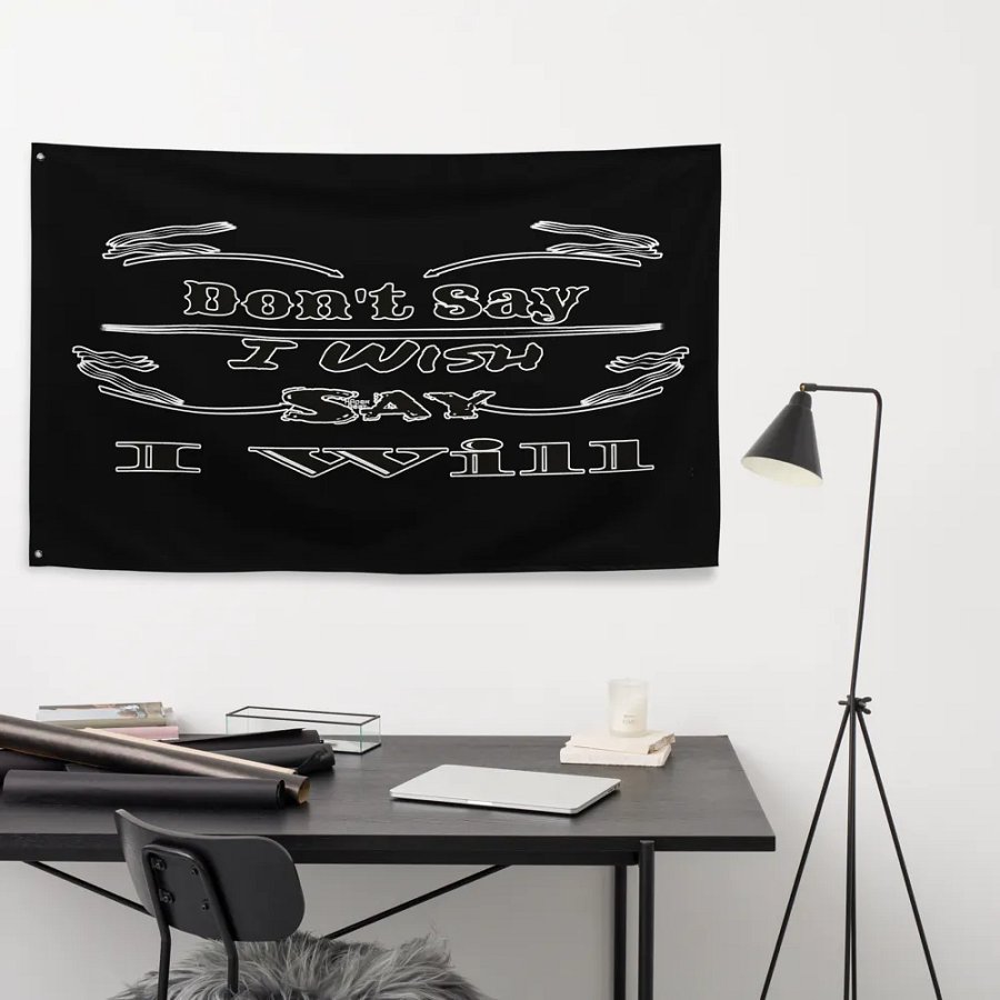 Dont Say I Wish Say I Will - Black - Flag product image (9)