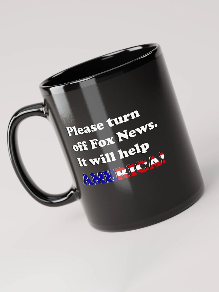 Please Turn Off Fox News. It Will Help America! (White) - Black Mug product image (1)