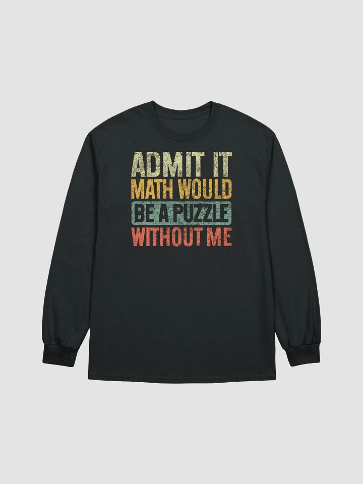 Admit It Math Would Be a Puzzle Without Me Mathematics Funny Teacher Retro Vintage Long Sleeve T-Shirt product image (1)