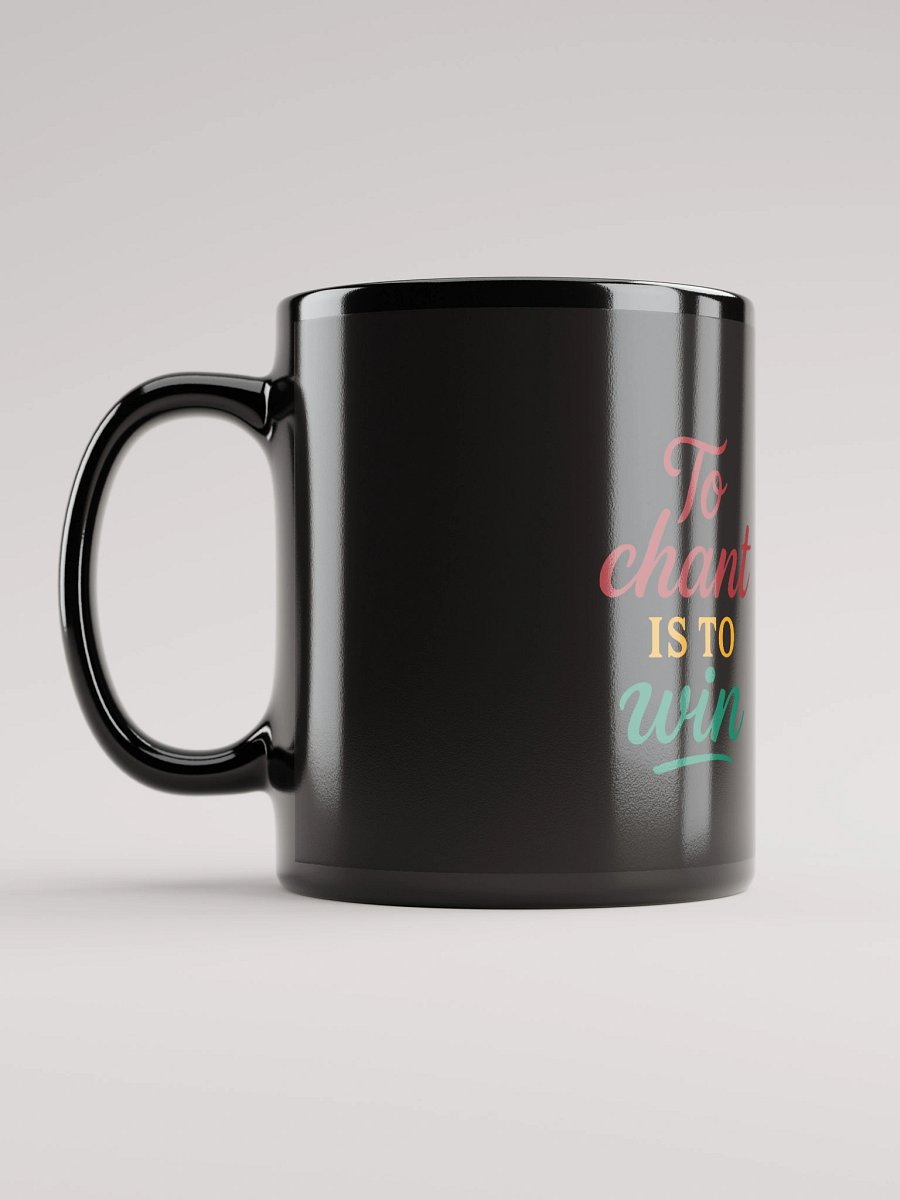 To Chant Is To Win – Nichiren Buddhism Black Glossy Mug (11oz/15oz) product image (11)