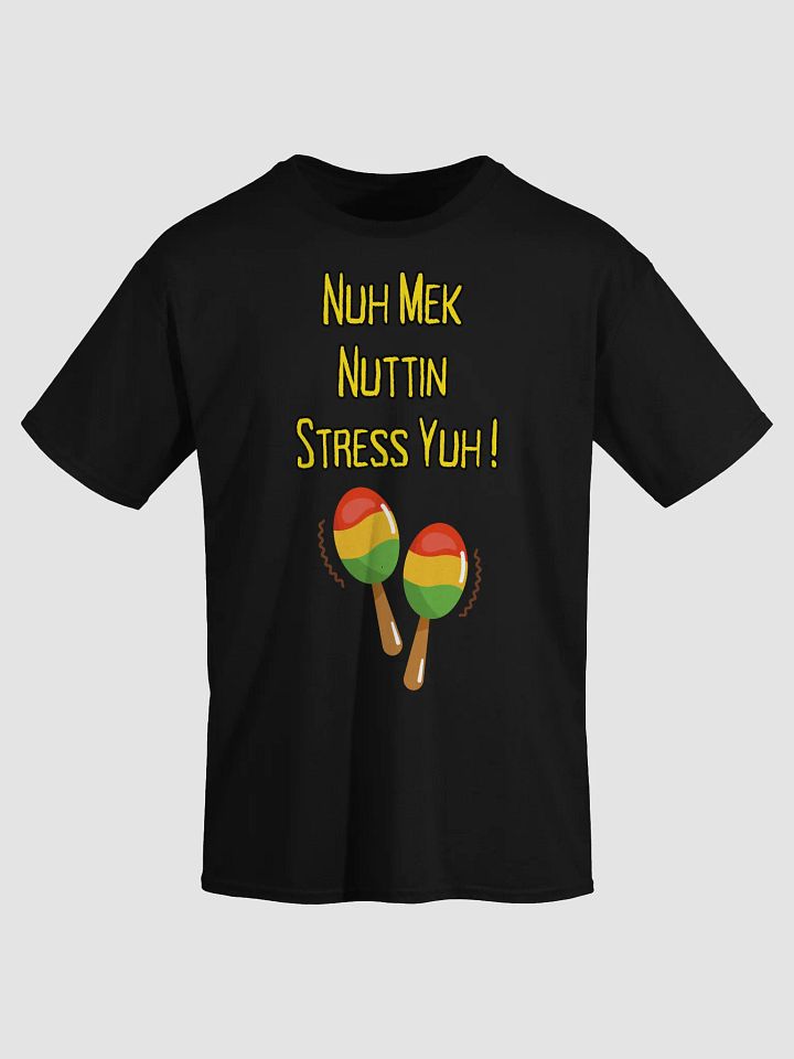 Nuh Mek Nuttin Stress Yuh! | Jamaican Patois T-Shirt – Positive Vibes Tee product image (1)
