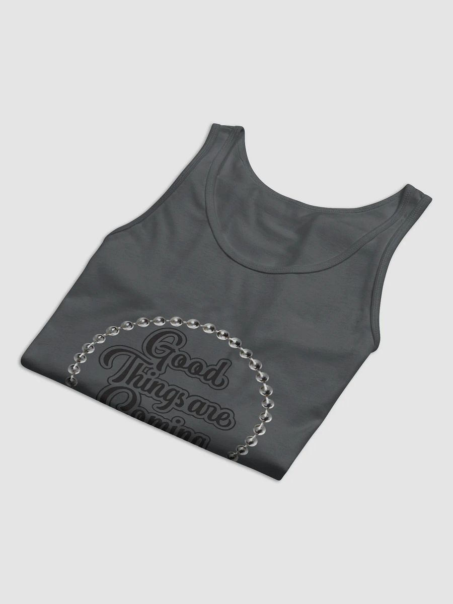Good Things Are Coming- Unisex Tank Top for Him or Her product image (3)