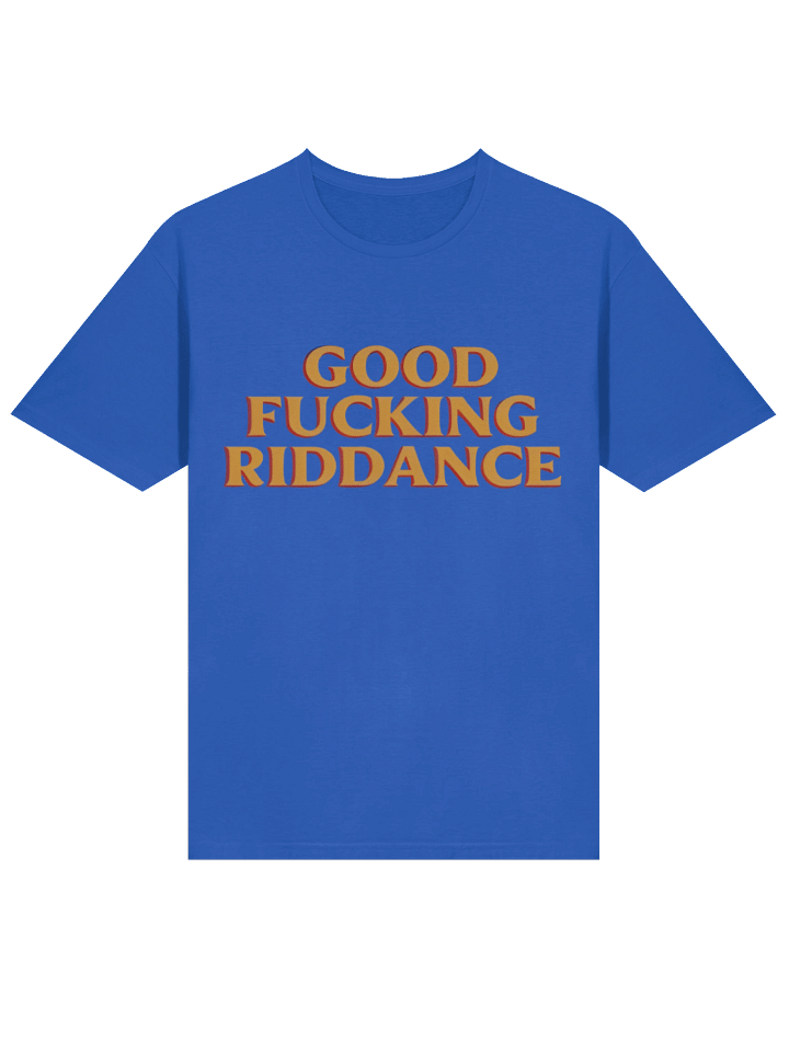 Good Fucking Riddance Shirt product image (9)