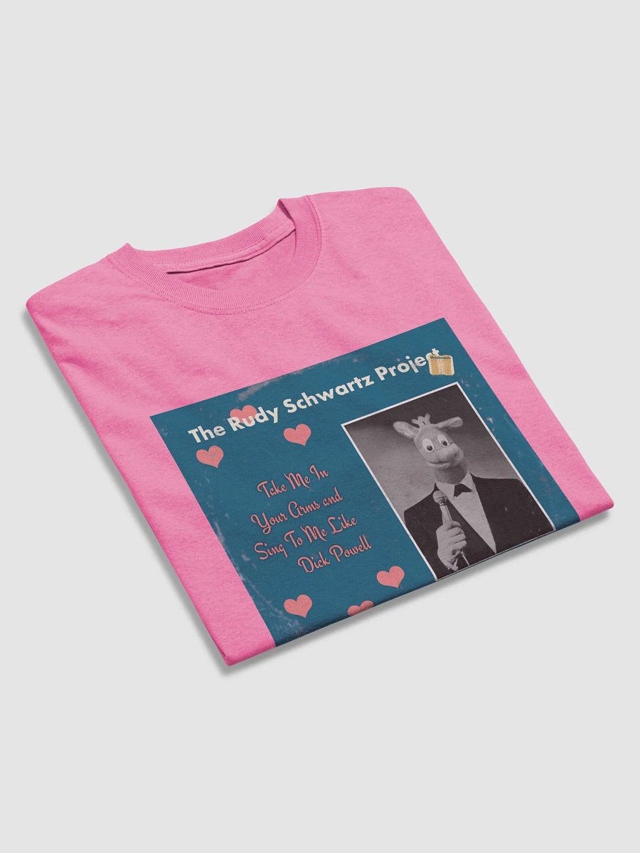 Take Me in Your Arms and Sing to Me Like Dick Powell T-shirt product image (9)