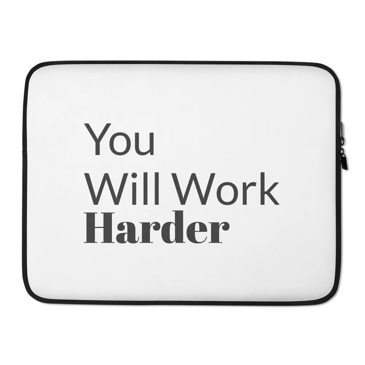 You Will Work Harder Laptop Sleeve product image (1)