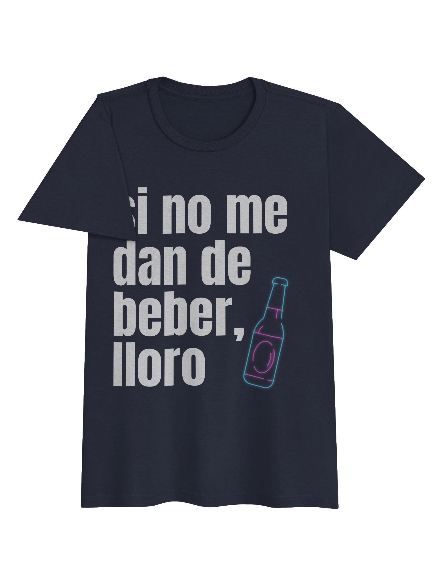 Si No Me Dan de Beber Lloro T-Shirt Mujer product image (5)