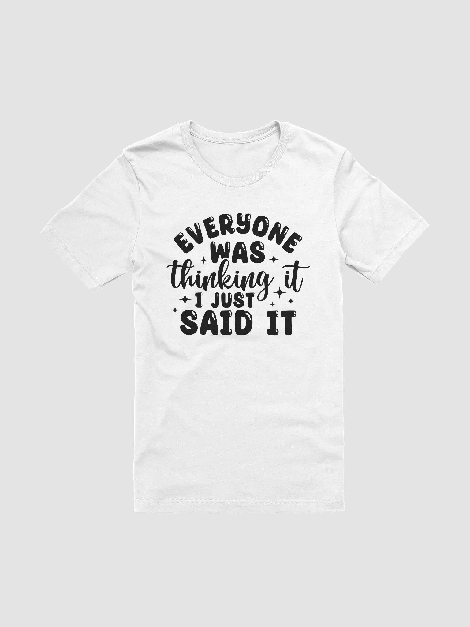 Everyone Was Thinking It I Just Said It Women White T-Shirt product image (3)