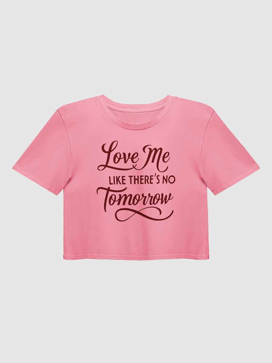 Valentine Love Me Like There's No Tomorrow Crop Top product image (2)