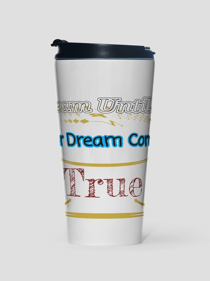 Dream Until.. Your Dream Comes True - White - Stainless Steel Travel Mug product image (1)