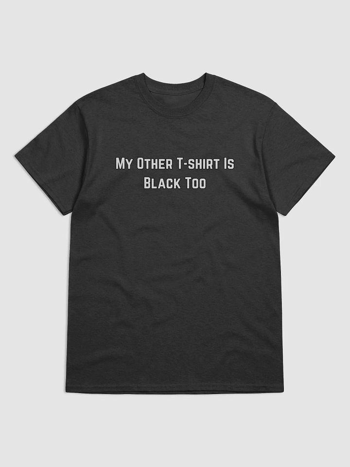 My Other T-Shirt is Black Too product image (1)