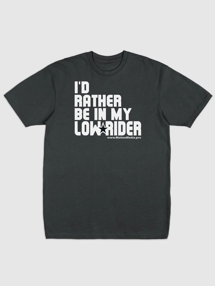"I’d Rather Be in My Lowrider" T-Shirt – Motion Media Exclusive 🚗💨🔥 product image (1)