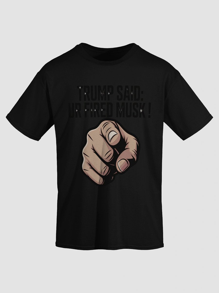 Trump Said: You’re Fired Musk! product image (3)