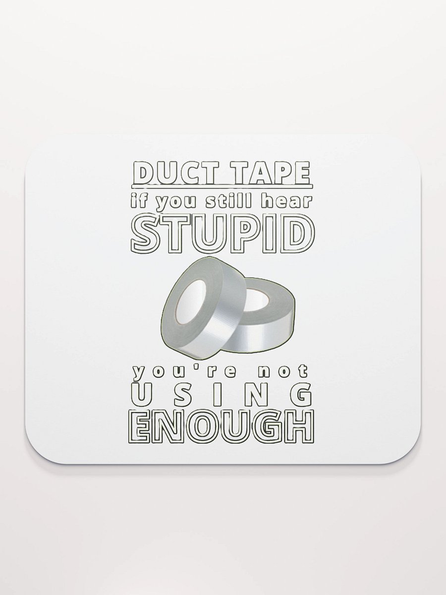 DUCTTAPE : IF YOU STILL HEAR STUPID, YOU'RE NOT USING ENOUGH product image (2)