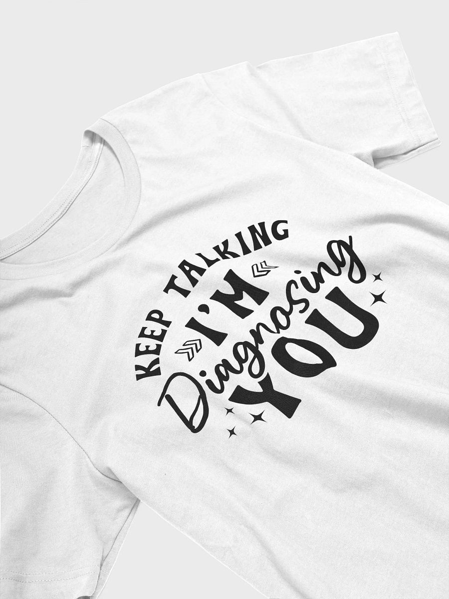 Keep Talking I'm Diagnosing You Women White T-Shirt product image (4)