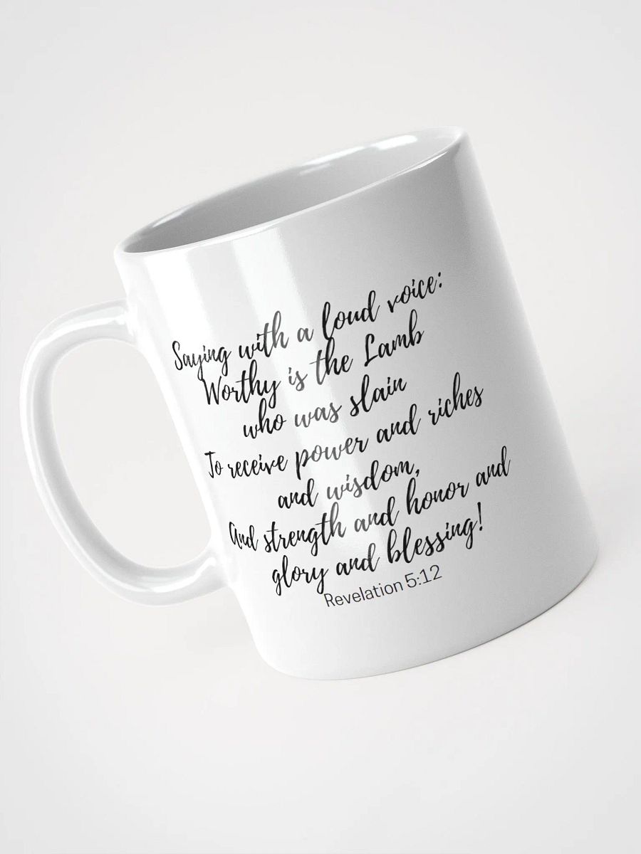 Worthy Is The Lamb Who Was Slain To Receive Power And Riches And Wisdom Revelation 5:12 White Glossy Mug 11/15/20oz product image (3)
