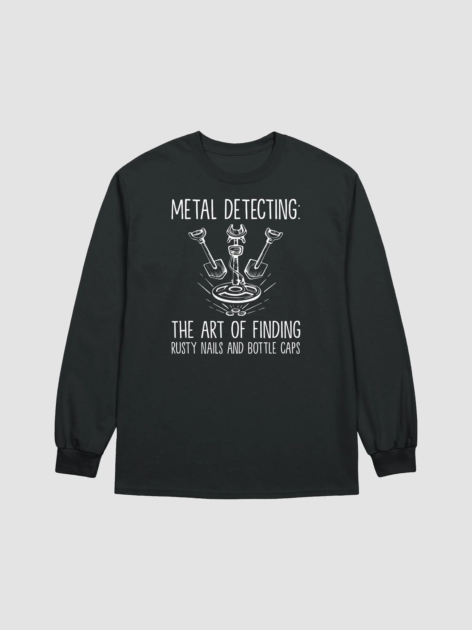 Metal Detecting: The Art of Finding Rusty Nails and Bottle Caps Unisex Long Sleeve Tee product image (7)