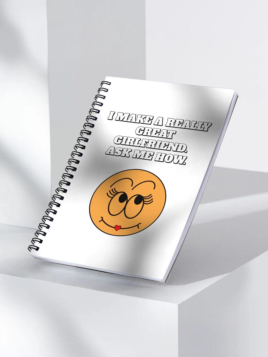 I Make A Really Great Girlfriend. Ask Me How. Funny Spiral Notebook product image (3)