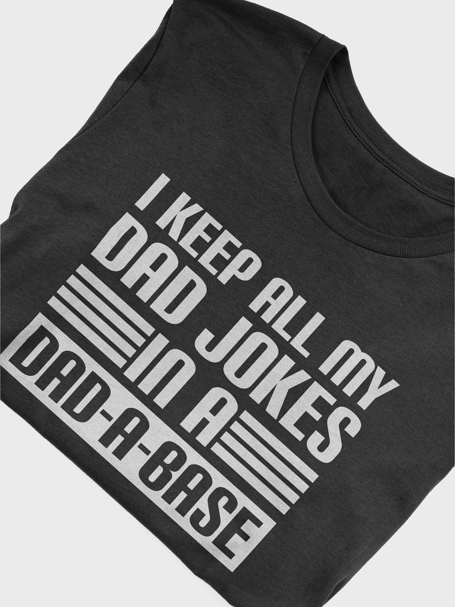 "I Keep All My Dad Jokes In a Dad-A-Base" T-Shirt product image (3)