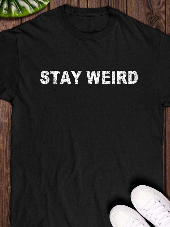 Stay weird T-Shirt product image (1)