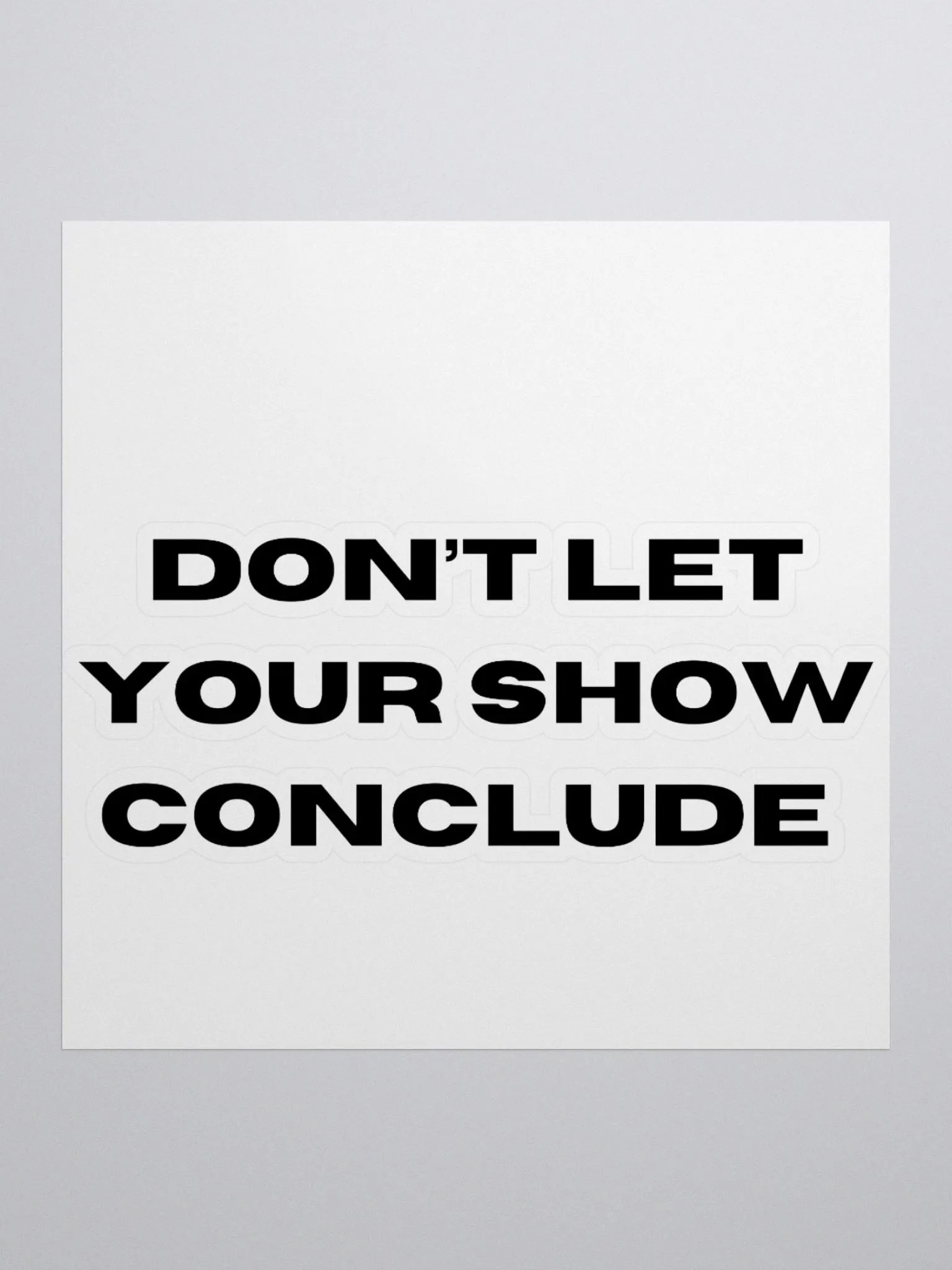 Don't Let Your Show Conclude Kiss Cut Stickers product image (2)