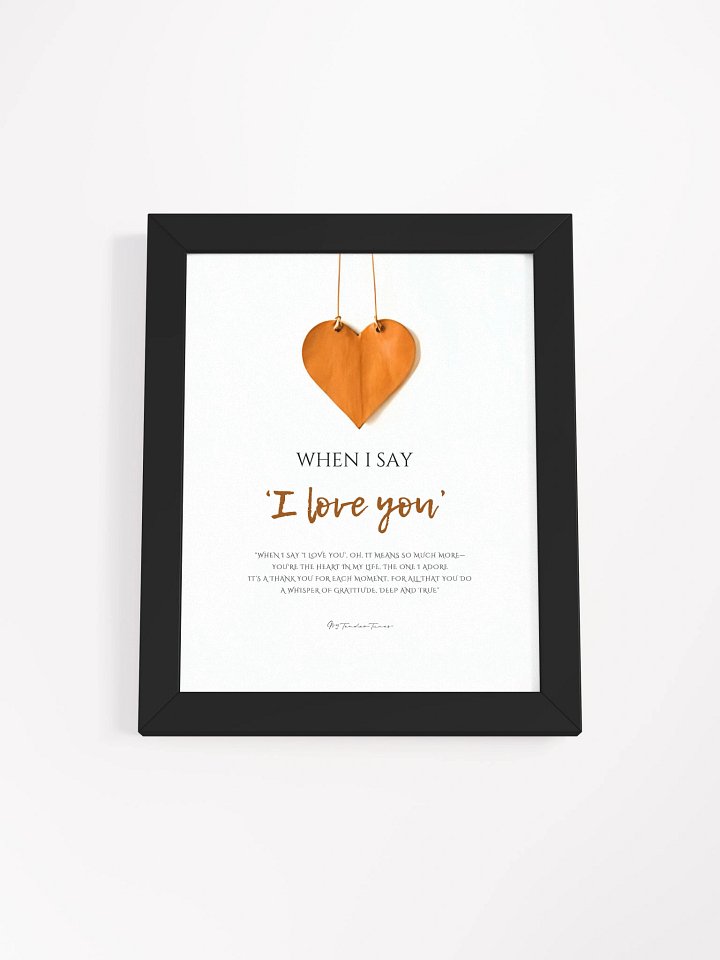 WHEN I SAY I LOVE YOU - Lyric Lines Poster with Black Frame product image (1)