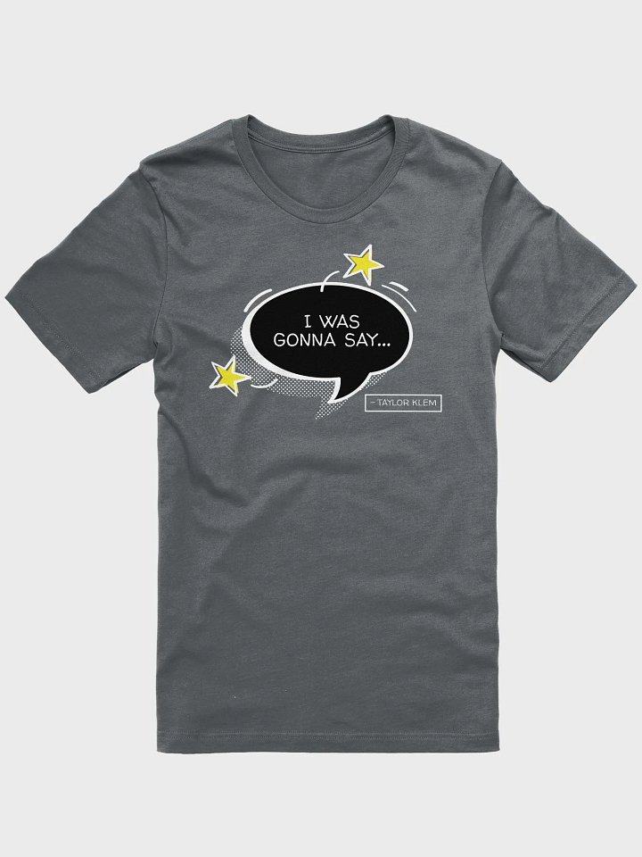 I Was Gonna Say Black Quote Bubble T-Shirt product image (1)