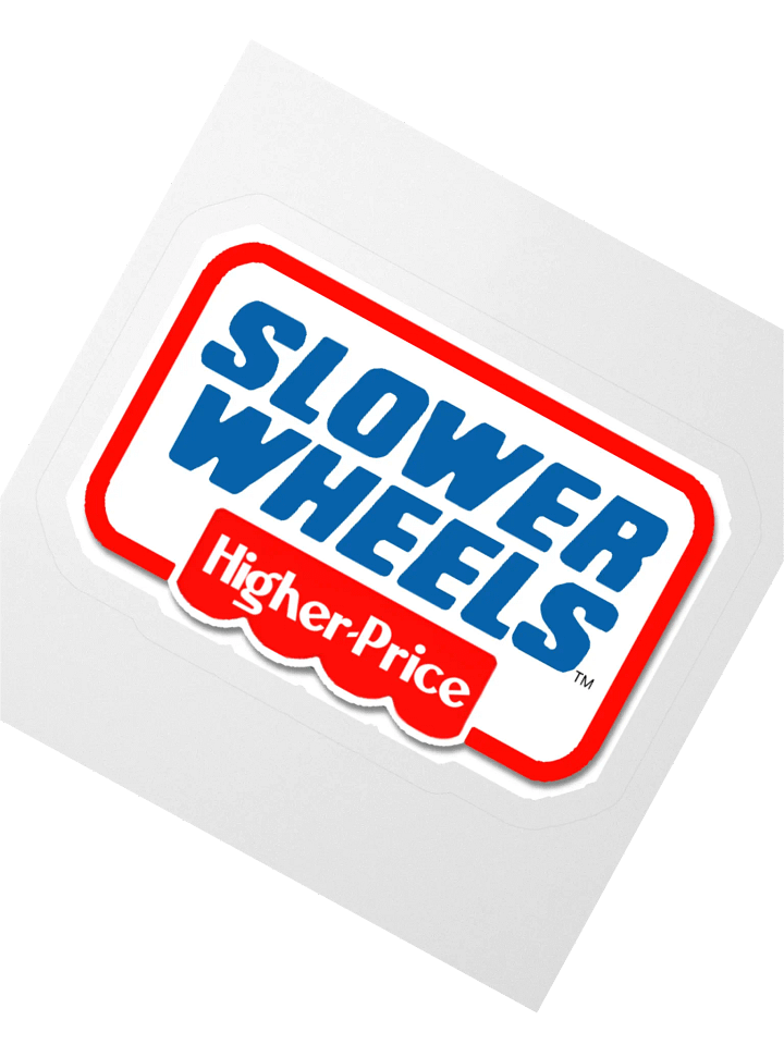 SLOWER WHEELS, HIGHER PRICE STICKER (SINGLE) product image (2)