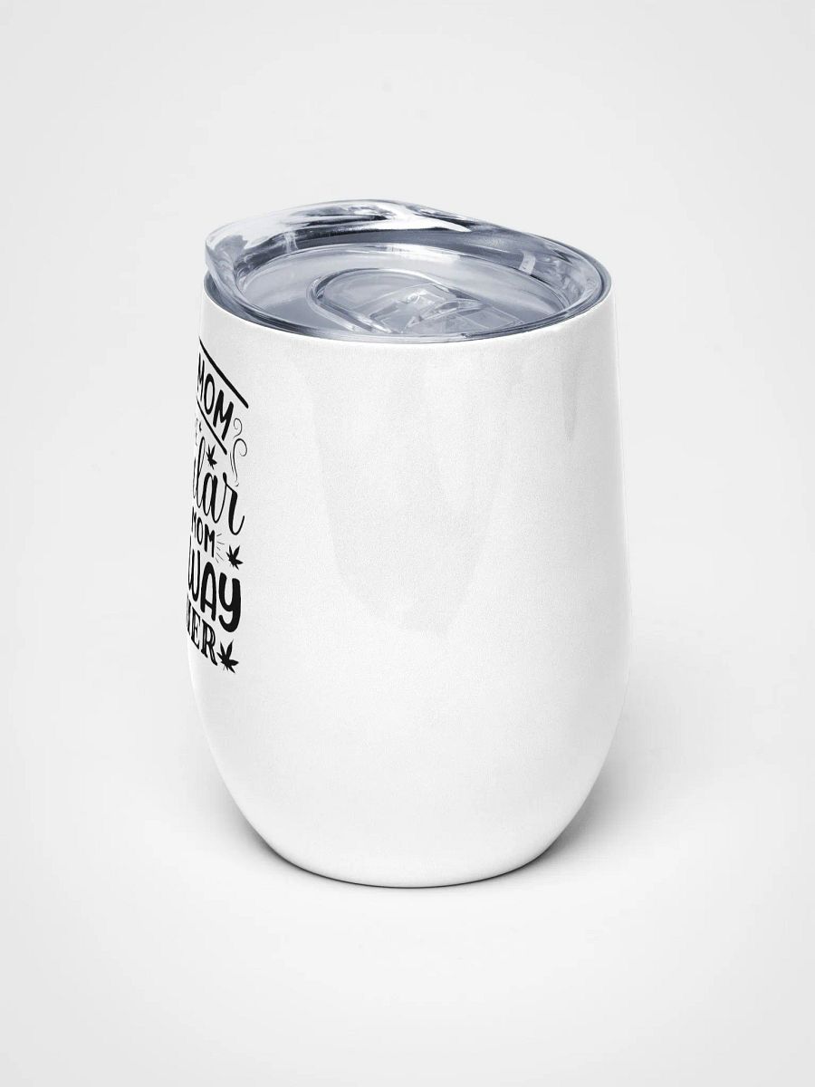 Weed Is Life Regular Mom Any Way Higher - Wine Tumbler product image (5)