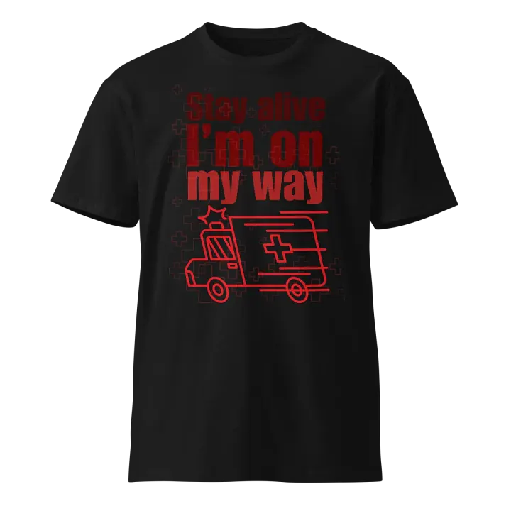 Stay alive I'm on my way - Unisex Premium T-Shirt product image (1)